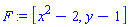 F := [x^2-2, y-1]