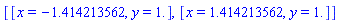 [[x = -1.414213562, y = 1.], [x = 1.414213562, y = 1.]]