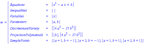 m:=[[[Equations,=, [x^3-a x+b]],[Inequalities,=, []],[Variables,=, [x]],[Parameters,=, [a,b]],[DiscriminantVariety,=, [[4 a^3-27 b^2]]],[ProjectionPolynomials,=, [[b],[4 a^3-27 b^2]]],[SamplePoints,=, [[a=1,b=-1],[a=2,b=-1],[a=1,b=1],[a=2,b=1]]]]