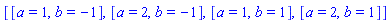 [[a = 1, b = -1], [a = 2, b = -1], [a = 1, b = 1], [a = 2, b = 1]]