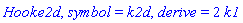 Hooke2d, symbol = k2d, derive = 2*k1