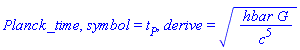 Planck_time, symbol = t[P], derive = (hbar*G/c^5)^(1/2)