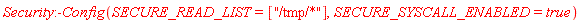 Security:-Config(SECURE_READ_LIST = ["/tmp/*"], SECURE_SYSCALL_ENABLED = true)