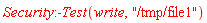 Security:-Test(write, "/tmp/file1")