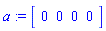 a := Matrix(1, 4, {(1, 1) = 0, (1, 2) = 0, (1, 3) = 0, (1, 4) = 0})