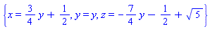 {x = (3/4)*y+1/2, y = y, z = -(7/4)*y-1/2+5^(1/2)}