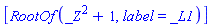 [RootOf(_Z^2+1, label = _L1)]