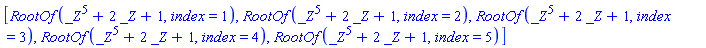 [RootOf(_Z^5+2*_Z+1, index = 1), RootOf(_Z^5+2*_Z+1, index = 2), RootOf(_Z^5+2*_Z+1, index = 3), RootOf(_Z^5+2*_Z+1, index = 4), RootOf(_Z^5+2*_Z+1, index = 5)]