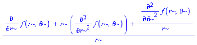 (diff(f(r, theta), r)+r*(diff(f(r, theta), `$`(r, 2)))+(diff(f(r, theta), `$`(theta, 2)))/r)/r