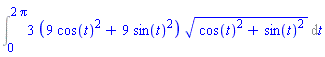 Int(3*(9*cos(t)^2+9*sin(t)^2)*(cos(t)^2+sin(t)^2)^(1/2), t = 0 .. 2*Pi)