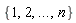 {1, 2, `...`, n}