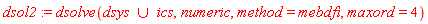 dsol2 := dsolve(`union`(dsys, ics), numeric, method = mebdfi, maxord = 4)