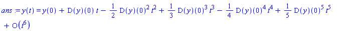 ans := y(t) = series(y(0)+(D(y))(0)*t-((1/2)*(D(y))(0)^2)*t^2+((1/3)*(D(y))(0)^3)*t^3-((1/4)*(D(y))(0)^4)*t^4+((1/5)*(D(y))(0)^5)*t^5+O(t^6),t,6)