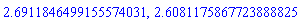 2.6911846499155574031, 2.6081175867723888825