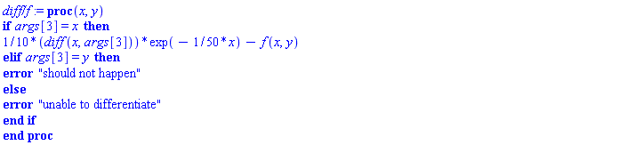 `diff/f` := proc (x, y) if args[3] = x then (1/10)*(diff(x, args[3]))*exp(-(1/50)*x)-f(x, y) elif args[3] = y then error "should not happen" else error "unable to differentiate" end if end proc