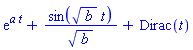 exp(a*t)+sin(b^(1/2)*t)/b^(1/2)+Dirac(t)