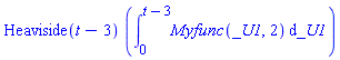 Heaviside(t-3)*(int(Myfunc(_U1, 2), _U1 = 0 .. t-3))