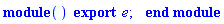 module () export e; end module