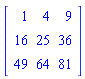 Matrix(3, 3, {(1, 1) = 1, (1, 2) = 4, (1, 3) = 9, (2, 1) = 16, (2, 2) = 25, (2, 3) = 36, (3, 1) = 49, (3, 2) = 64, (3, 3) = 81})