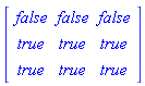 Matrix(3, 3, {(1, 1) = false, (1, 2) = false, (1, 3) = false, (2, 1) = true, (2, 2) = true, (2, 3) = true, (3, 1) = true, (3, 2) = true, (3, 3) = true})