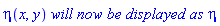 eta(x, y)*`will now be displayed as`*eta
