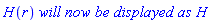 H(r)*`will now be displayed as`*H
