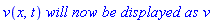 v(x, t)*`will now be displayed as`*v