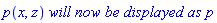 p(x, z)*`will now be displayed as`*p