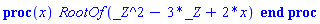 proc (x) RootOf(_Z^2-3*_Z+2*x) end proc