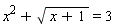 x^2+sqrt(x+1) = 3