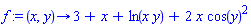 f := proc (x, y) options operator, arrow; 3+x+ln(x*y)+2*x*cos(y)^2 end proc