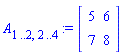 A[1 .. 2, 2 .. 4] := Matrix(2, 2, {(1, 1) = 5, (1, 2) = 6, (2, 1) = 7, (2, 2) = 8})