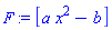 F := [a*x^2-b]
