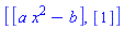 [[a*x^2-b], [1]]