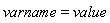 varname = value