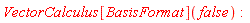 VectorCalculus[BasisFormat](false)