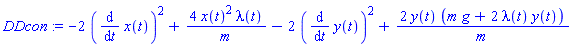 DDcon := -2*(diff(x(t), t))^2+4*x(t)^2*lambda(t)/m-2*(diff(y(t), t))^2+2*y(t)*(m*g+2*lambda(t)*y(t))/m