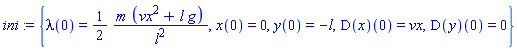 ini := {lambda(0) = (1/2)*m*(vx^2+l*g)/l^2, x(0) = 0, y(0) = -l, (D(x))(0) = vx, (D(y))(0) = 0}