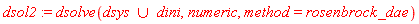 dsol2 := dsolve(`union`(dsys, dini), numeric, method = rosenbrock_dae)