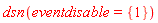 dsn(eventdisable = {1})