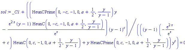 sol := _C1+(HeunCPrime(0, -c, -1, 0, a+1/2, y/(y-1))*y-exp(2*x)*(y-1)*HeunC(0, -c, -1, 0, a+1/2, y/(y-1))/exp(x))*(y-1)^c/(((y-1)*(-exp(2*x)/exp(x)+c)*HeunC(0, c, -1, 0, a+1/2, y/(y-1))+y*HeunCPrime(0, c, -1, 0, a+1/2, y/(y-1)))*y^c) = 0