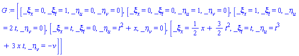 G := [[_xi[x] = 0, _xi[t] = 1, _eta[u] = 0, _eta[v] = 0], [_xi[x] = 0, _xi[t] = 0, _eta[u] = 1, _eta[v] = 0], [_xi[x] = 1, _xi[t] = 0, _eta[u] = 2*t, _eta[v] = 0], [_xi[x] = t, _xi[t] = 0, _eta[u] = t^2+x, _eta[v] = 0], [_xi[x] = (1/2)*x+(3/2)*t^2, _xi[t] = t, _eta[u] = t^3+3*x*t, _eta[v] = -v]]