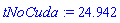 tNoCuda := 24.942
