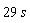 29*s