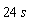 24*s