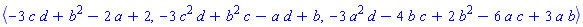 POLYNOMIALIDEAL(-3*c*d+b^2-2*a+2, -3*c^2*d+b^2*c-a*d+b, -3*a^2*d-4*b*c+2*b^2-6*a*c+3*a*b, characteristic = 0, variables = {a, b, c, d}, known_groebner_bases = (table( [ ] )))