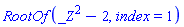 RootOf(_Z^2-2, index = 1)