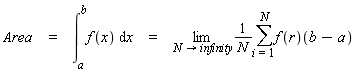 Area = int(f(x), x = a .. b) and int(f(x), x = a .. b) = limit((sum((f(r))(b-a), i = 1 .. N))/N, N = infinity)