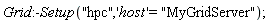 Grid:-Setup("hpc", 'host' = "MyGridServer")