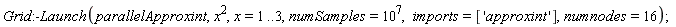 Grid:-Launch(parallelApproxint, x^2, x = 1 .. 3, numSamples = 10^7, imports = ['approxint'], numnodes = 16)